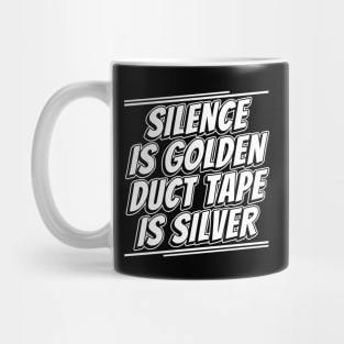 Silence is Golden Duct Tape is Silver Funny Saying Mug